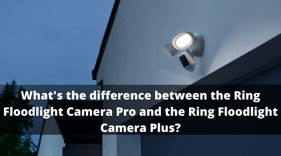 Difference between the Ring Floodlight