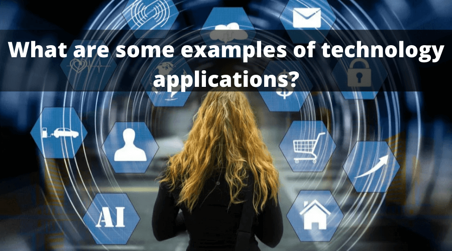 What are some examples of technology applications (1)